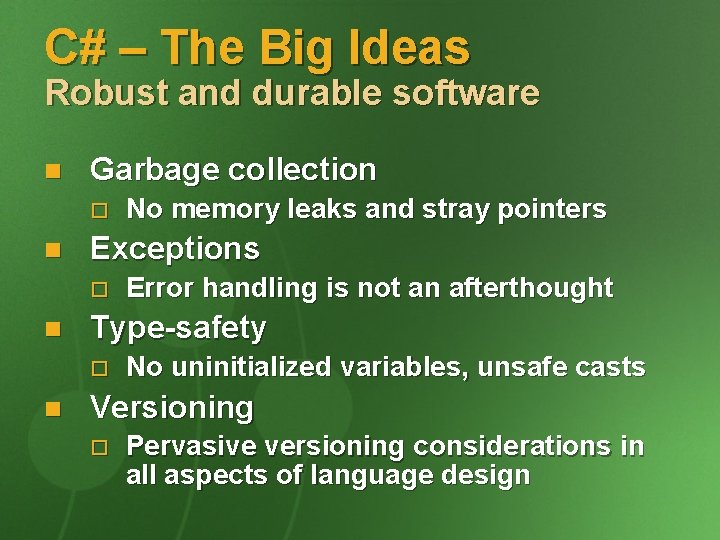 C# – The Big Ideas Robust and durable software n Garbage collection o n