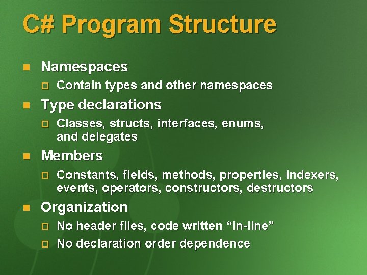 C# Program Structure n Namespaces o n Type declarations o n Classes, structs, interfaces,