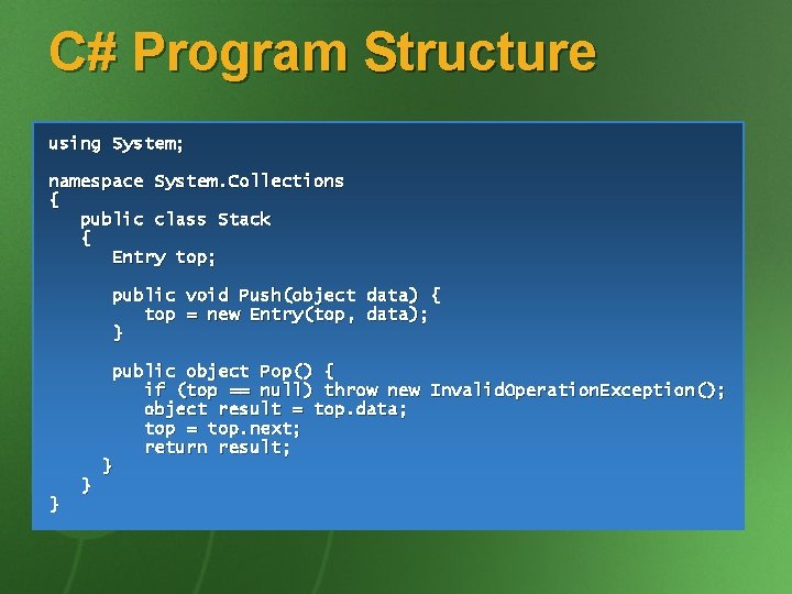 C# Program Structure using System; namespace System. Collections { public class Stack { Entry