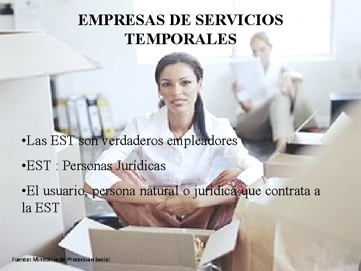 EMPRESAS DE SERVICIOS TEMPORALES • Las EST son verdaderos empleadores • EST : Personas