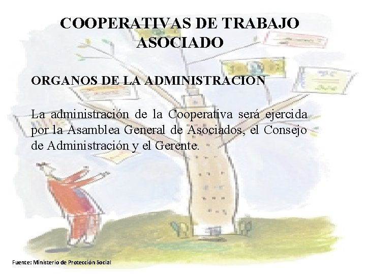 COOPERATIVAS DE TRABAJO ASOCIADO ORGANOS DE LA ADMINISTRACION La administración de la Cooperativa será