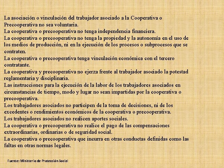 La asociación o vinculación del trabajador asociado a la Cooperativa o Precooperativa no sea