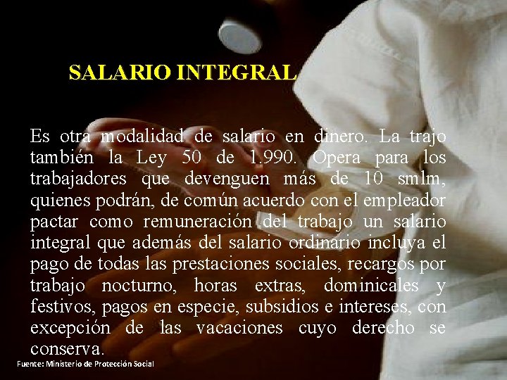 SALARIO INTEGRAL Es otra modalidad de salario en dinero. La trajo también la Ley