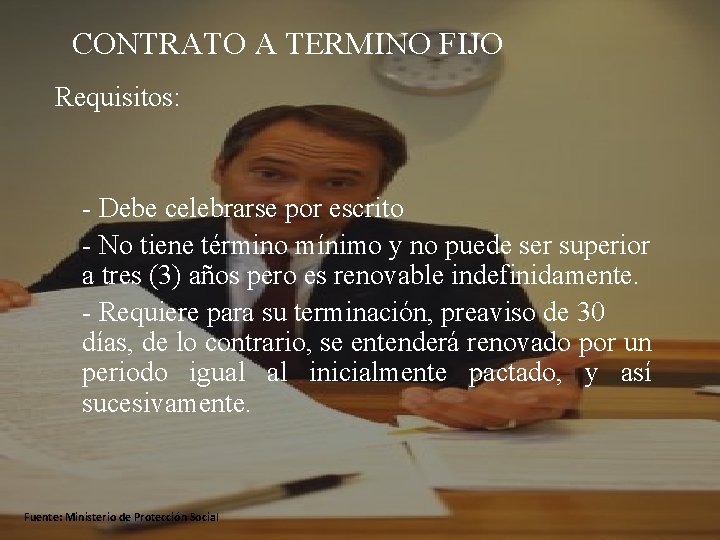 CONTRATO A TERMINO FIJO Requisitos: - Debe celebrarse por escrito - No tiene término