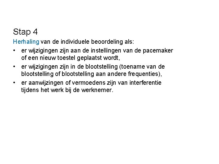 Stap 4 Herhaling van de individuele beoordeling als: • er wijzigingen zijn aan de