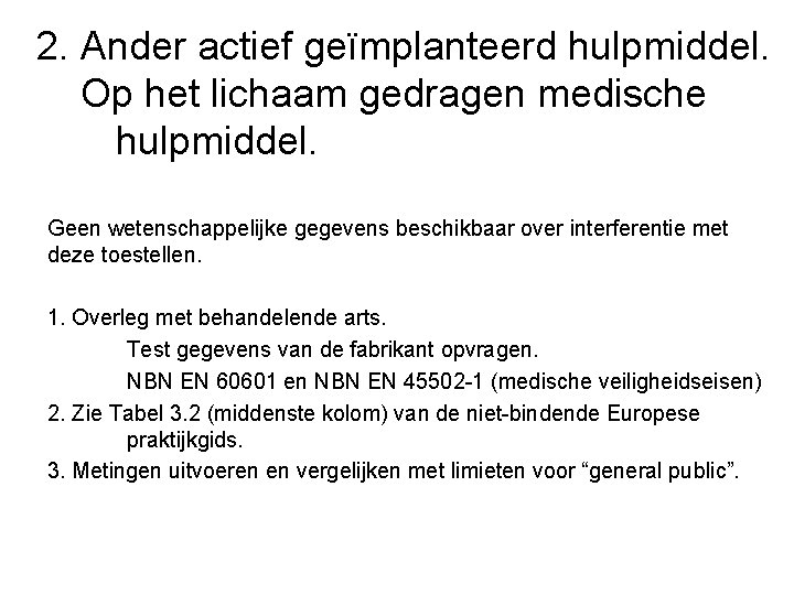 2. Ander actief geïmplanteerd hulpmiddel. Op het lichaam gedragen medische hulpmiddel. Geen wetenschappelijke gegevens