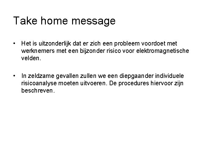 Take home message • Het is uitzonderlijk dat er zich een probleem voordoet met