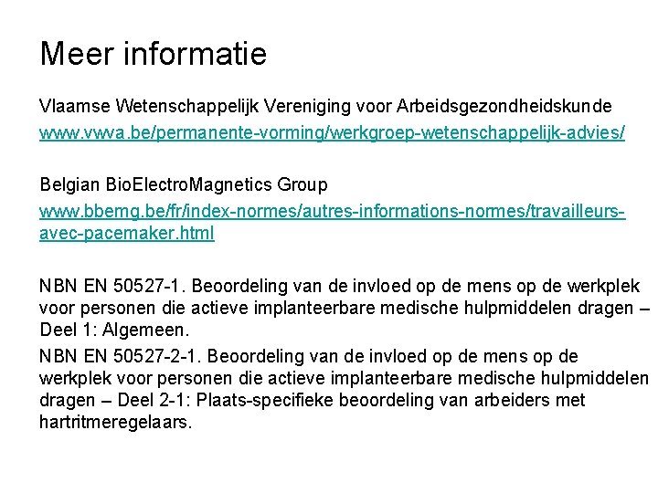 Meer informatie Vlaamse Wetenschappelijk Vereniging voor Arbeidsgezondheidskunde www. vwva. be/permanente-vorming/werkgroep-wetenschappelijk-advies/ Belgian Bio. Electro. Magnetics