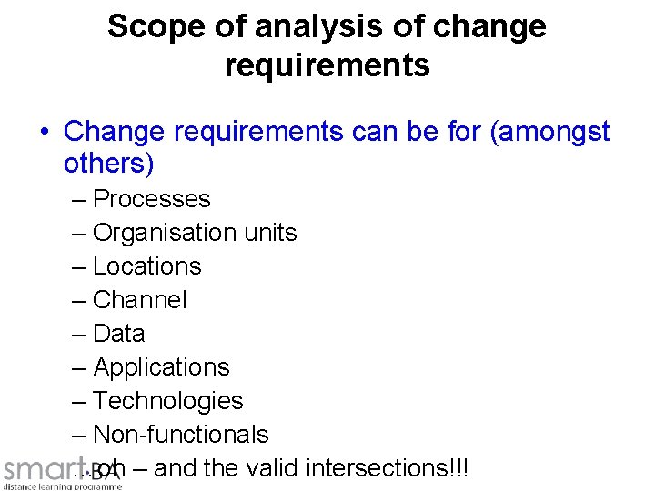 Scope of analysis of change requirements • Change requirements can be for (amongst others)