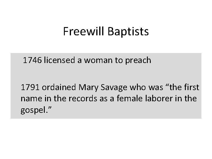 Freewill Baptists 1746 licensed a woman to preach 1791 ordained Mary Savage who was