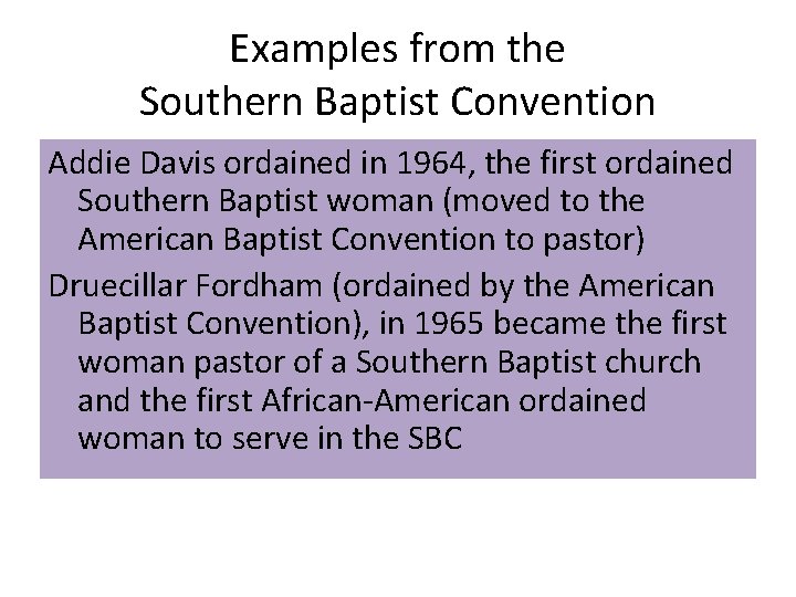 Examples from the Southern Baptist Convention Addie Davis ordained in 1964, the first ordained