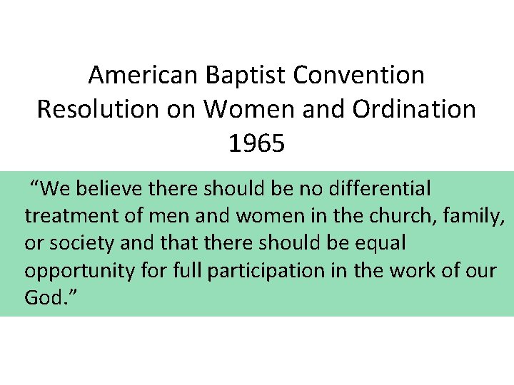 American Baptist Convention Resolution on Women and Ordination 1965 “We believe there should be