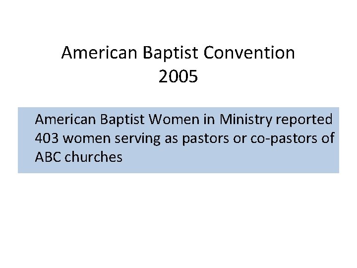 American Baptist Convention 2005 American Baptist Women in Ministry reported 403 women serving as