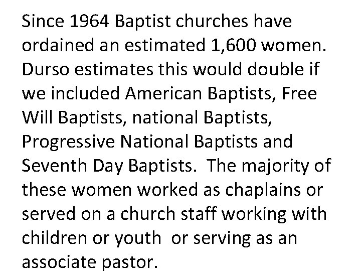 Since 1964 Baptist churches have ordained an estimated 1, 600 women. Durso estimates this