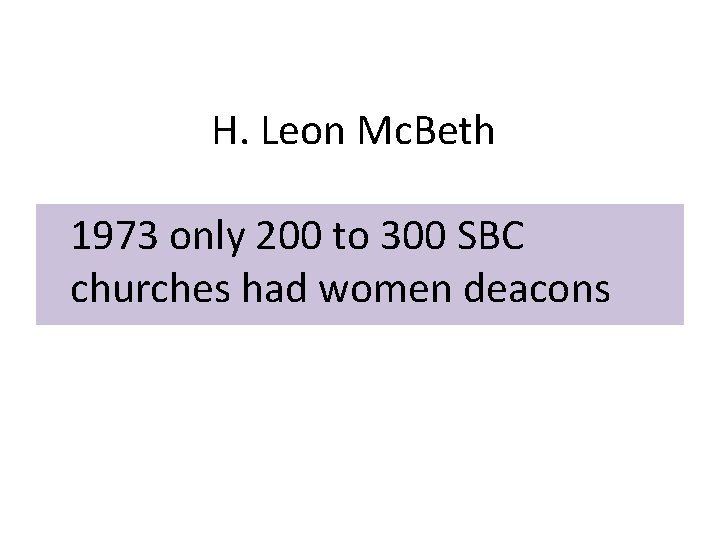 H. Leon Mc. Beth 1973 only 200 to 300 SBC churches had women deacons