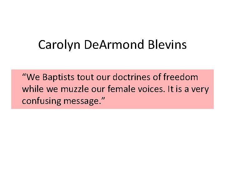 Carolyn De. Armond Blevins “We Baptists tout our doctrines of freedom while we muzzle