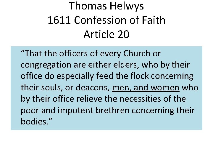 Thomas Helwys 1611 Confession of Faith Article 20 “That the officers of every Church