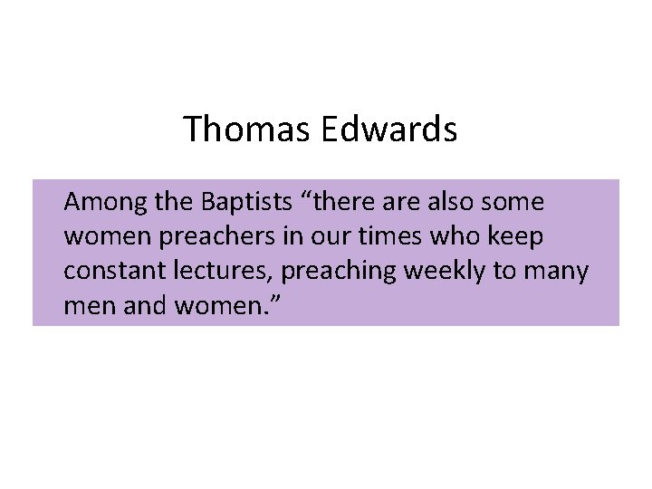 Thomas Edwards Among the Baptists “there also some women preachers in our times who