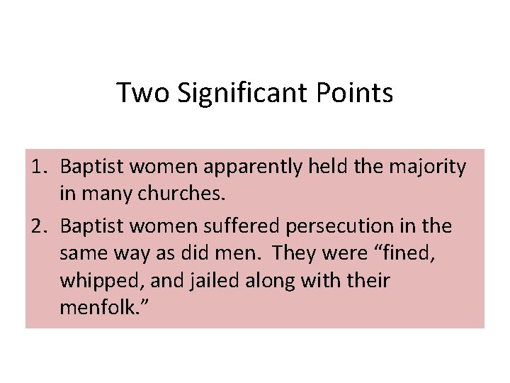 Two Significant Points 1. Baptist women apparently held the majority in many churches. 2.
