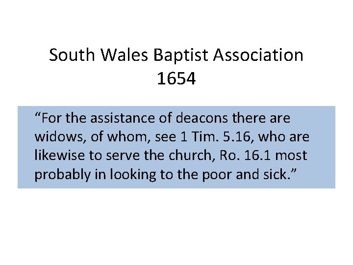 South Wales Baptist Association 1654 “For the assistance of deacons there are widows, of