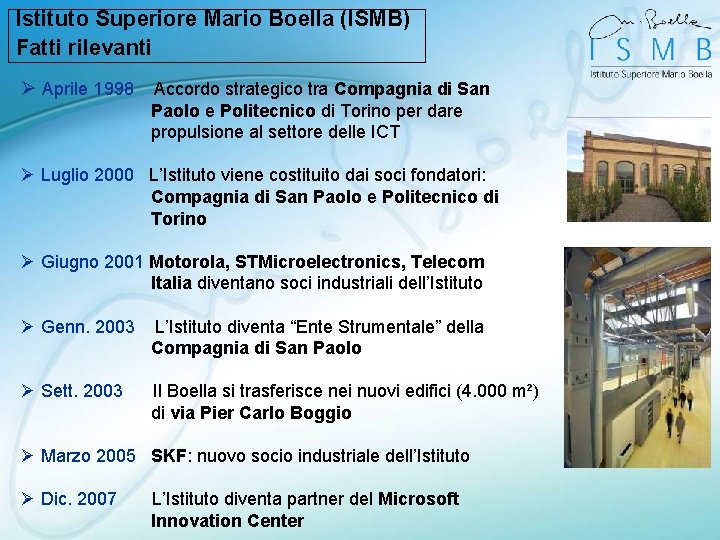 Istituto Superiore Mario Boella (ISMB) Fatti rilevanti Ø Aprile 1998 Accordo strategico tra Compagnia