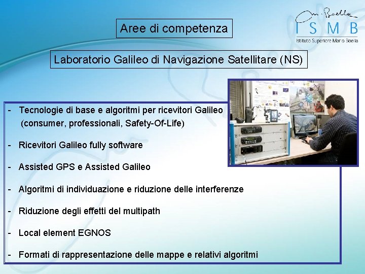 Aree di competenza Laboratorio Galileo di Navigazione Satellitare (NS) - Tecnologie di base e