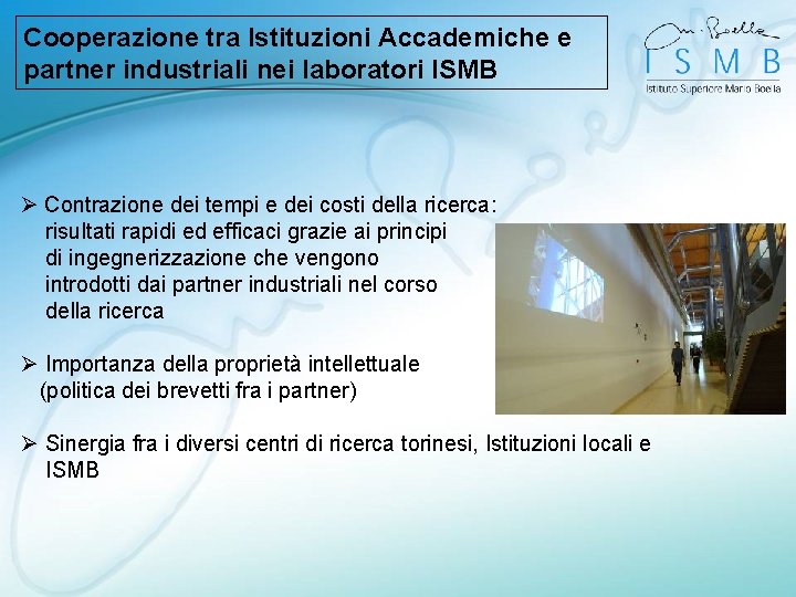 Cooperazione tra Istituzioni Accademiche e partner industriali nei laboratori ISMB Ø Contrazione dei tempi