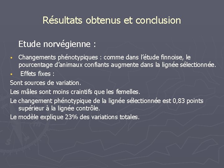 Résultats obtenus et conclusion Etude norvégienne : Changements phénotypiques : comme dans l’étude finnoise,