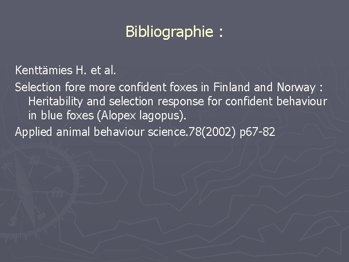 Bibliographie : Kenttämies H. et al. Selection fore more confident foxes in Finland Norway