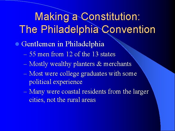 Making a Constitution: The Philadelphia Convention l Gentlemen in Philadelphia – 55 men from
