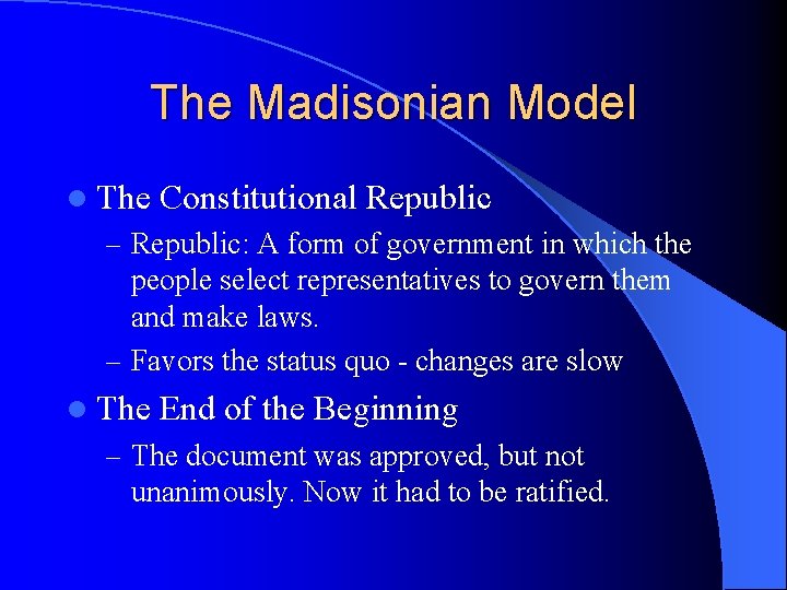 The Madisonian Model l The Constitutional Republic – Republic: A form of government in