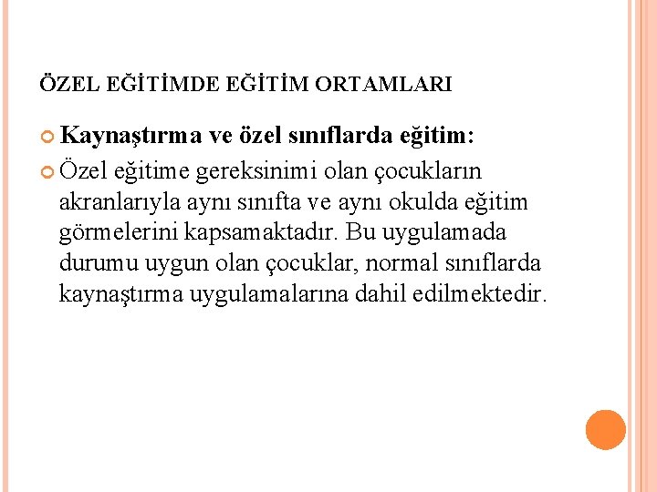 ÖZEL EĞİTİMDE EĞİTİM ORTAMLARI Kaynaştırma ve özel sınıflarda eğitim: Özel eğitime gereksinimi olan çocukların