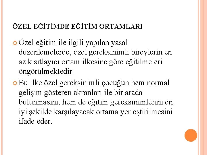 ÖZEL EĞİTİMDE EĞİTİM ORTAMLARI Özel eğitim ile ilgili yapılan yasal düzenlemelerde, özel gereksinimli bireylerin