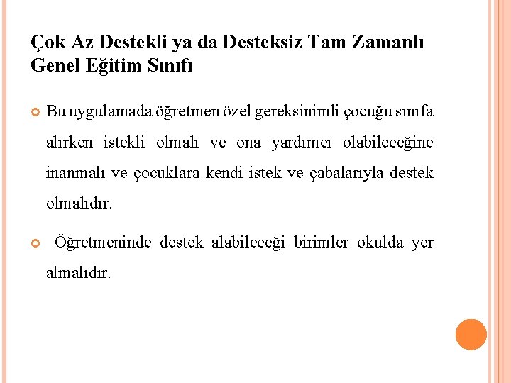 Çok Az Destekli ya da Desteksiz Tam Zamanlı Genel Eğitim Sınıfı Bu uygulamada öğretmen