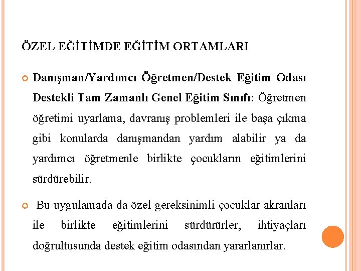 ÖZEL EĞİTİMDE EĞİTİM ORTAMLARI Danışman/Yardımcı Öğretmen/Destek Eğitim Odası Destekli Tam Zamanlı Genel Eğitim Sınıfı: