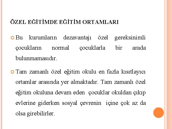 ÖZEL EĞİTİMDE EĞİTİM ORTAMLARI Bu kurumların çocukların dezavantajı normal özel çocuklarla gereksinimli bir arada