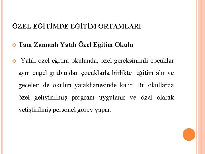 ÖZEL EĞİTİMDE EĞİTİM ORTAMLARI Tam Zamanlı Yatılı Özel Eğitim Okulu Yatılı özel eğitim okulunda,