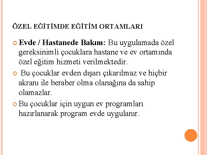 ÖZEL EĞİTİMDE EĞİTİM ORTAMLARI Evde / Hastanede Bakım: Bu uygulamada özel gereksinimli çocuklara hastane