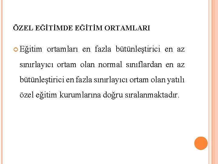 ÖZEL EĞİTİMDE EĞİTİM ORTAMLARI Eğitim ortamları en fazla bütünleştirici en az sınırlayıcı ortam olan