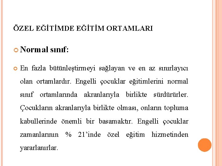 ÖZEL EĞİTİMDE EĞİTİM ORTAMLARI Normal sınıf: En fazla bütünleştirmeyi sağlayan ve en az sınırlayıcı