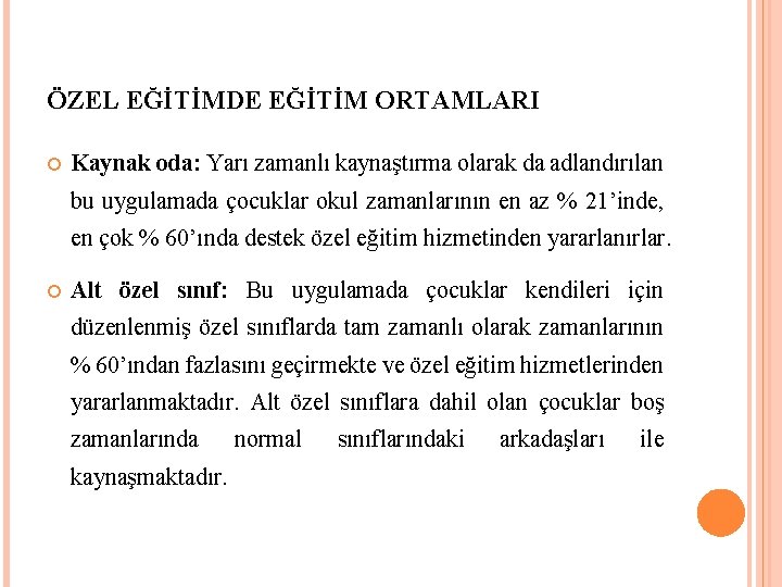 ÖZEL EĞİTİMDE EĞİTİM ORTAMLARI Kaynak oda: Yarı zamanlı kaynaştırma olarak da adlandırılan bu uygulamada