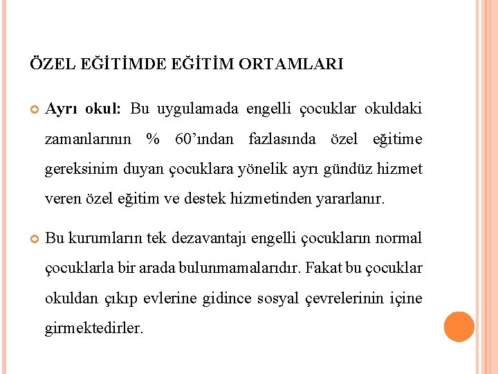 ÖZEL EĞİTİMDE EĞİTİM ORTAMLARI Ayrı okul: Bu uygulamada engelli çocuklar okuldaki zamanlarının % 60’ından