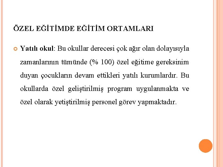 ÖZEL EĞİTİMDE EĞİTİM ORTAMLARI Yatılı okul: Bu okullar derecesi çok ağır olan dolayısıyla zamanlarının