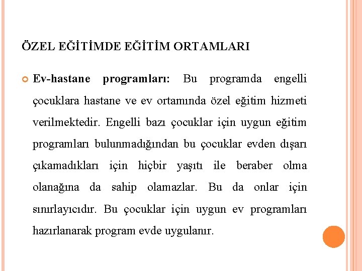 ÖZEL EĞİTİMDE EĞİTİM ORTAMLARI Ev-hastane programları: Bu programda engelli çocuklara hastane ve ev ortamında