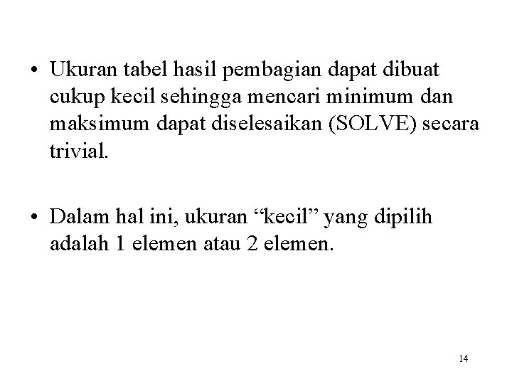  • Ukuran tabel hasil pembagian dapat dibuat cukup kecil sehingga mencari minimum dan