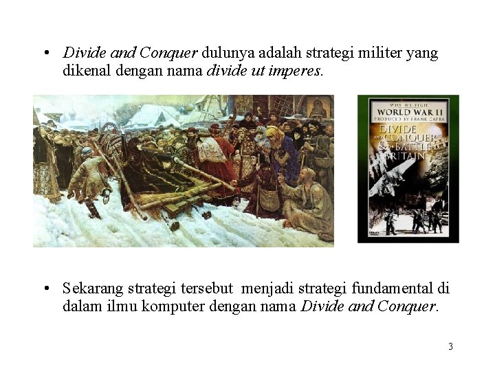 • Divide and Conquer dulunya adalah strategi militer yang dikenal dengan nama divide