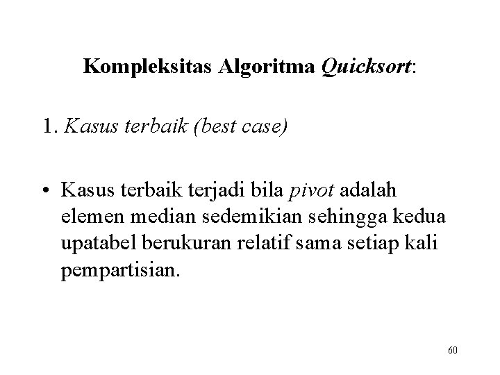 Kompleksitas Algoritma Quicksort: 1. Kasus terbaik (best case) • Kasus terbaik terjadi bila pivot