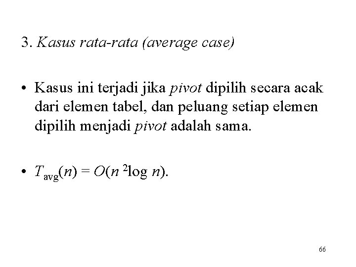 3. Kasus rata-rata (average case) • Kasus ini terjadi jika pivot dipilih secara acak