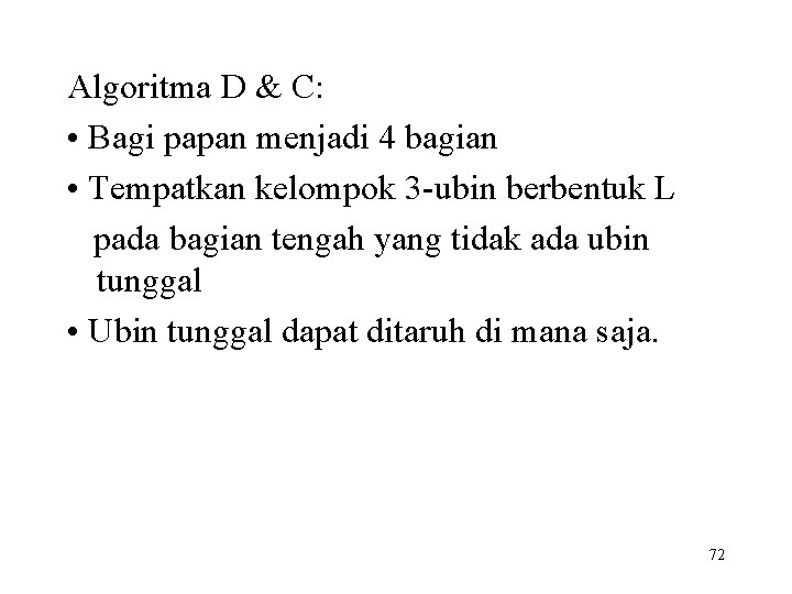 Algoritma D & C: • Bagi papan menjadi 4 bagian • Tempatkan kelompok 3