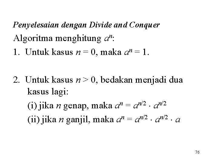 Penyelesaian dengan Divide and Conquer Algoritma menghitung an: 1. Untuk kasus n = 0,